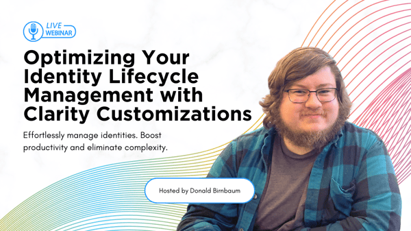 Optimizing Your Identity Lifecycle Management with Clarity Customizations